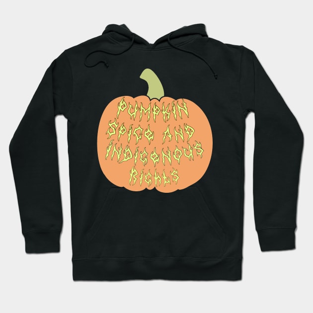 Pumpkin Spice And Indigenous Rights Hoodie by Skidskunx